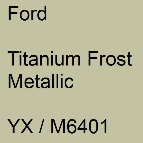 Ford, Titanium Frost Metallic, YX / M6401.